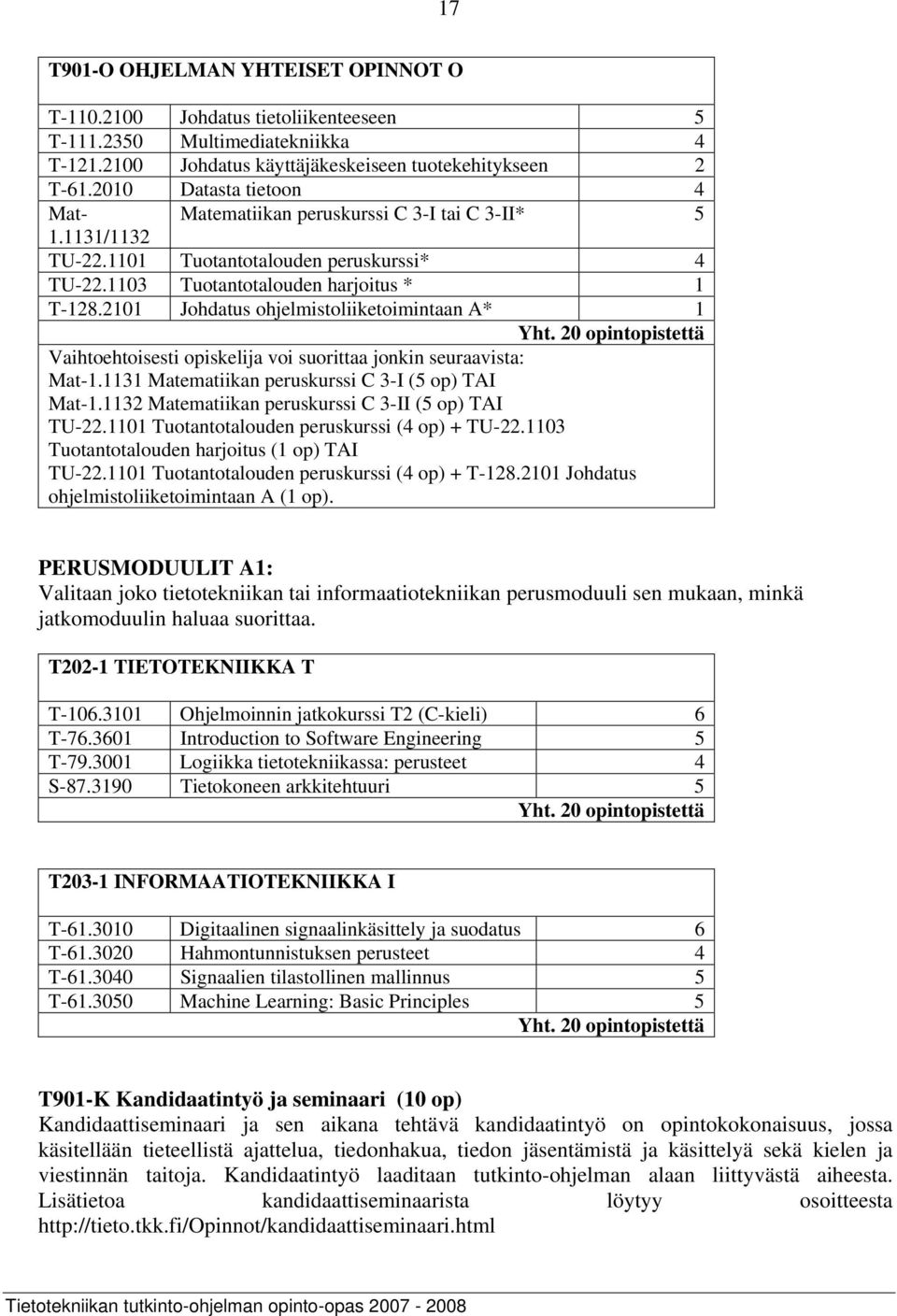 2101 Johdatus ohjelmistoliiketoimintaan A* 1 Yht. 20 opintopistettä Vaihtoehtoisesti opiskelija voi suorittaa jonkin seuraavista: Mat-1.1131 Matematiikan peruskurssi C 3-I (5 op) TAI Mat-1.