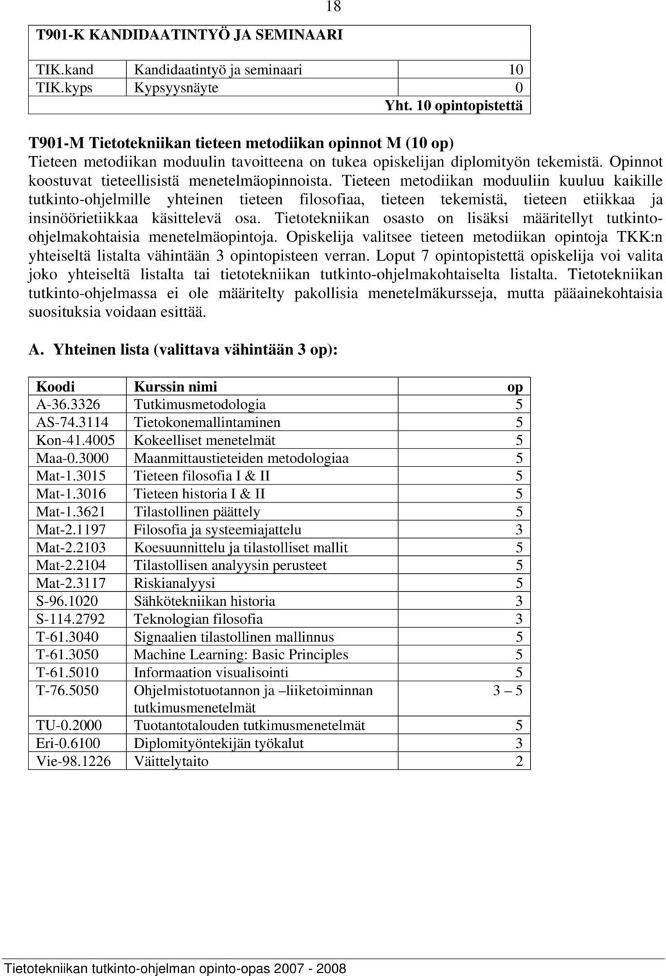 Opinnot koostuvat tieteellisistä menetelmäopinnoista.