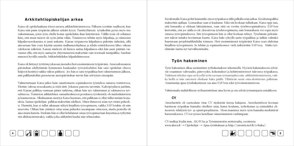 Toimistossa tehtiin myös kilpailuja, ja viimeisinä kilpailuvuorokausina ei juuri nukuttu.