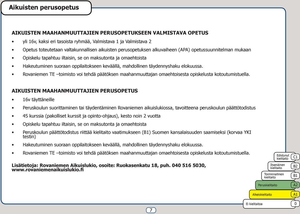 elokuussa. Rovaniemen TE toimisto voi tehdä päätöksen maahanmuuttajan omaehtoisesta opiskelusta kotoutumistuella.