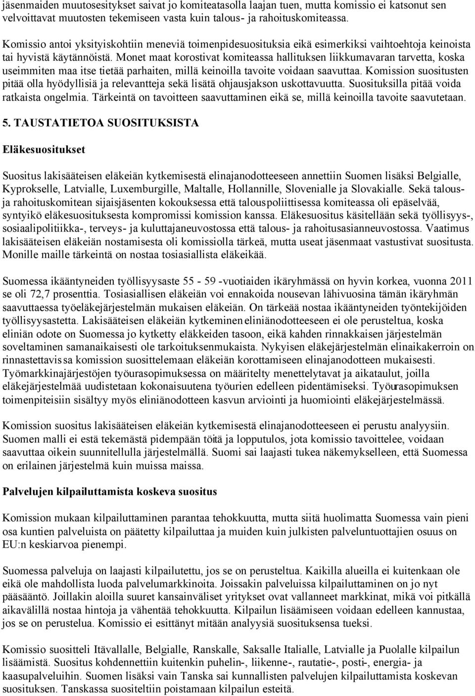 Monet maat korostivat komiteassa hallituksen liikkumavaran tarvetta, koska useimmiten maa itse tietää parhaiten, millä keinoilla tavoite voidaan saavuttaa.