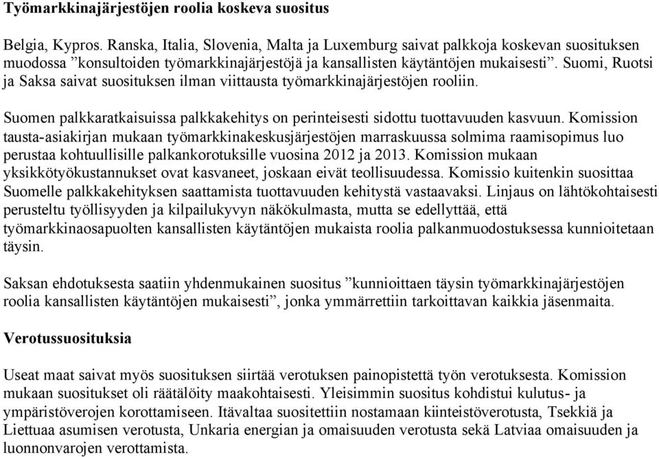 Suomi, Ruotsi ja Saksa saivat suosituksen ilman viittausta työmarkkinajärjestöjen rooliin. Suomen palkkaratkaisuissa palkkakehitys on perinteisesti sidottu tuottavuuden kasvuun.