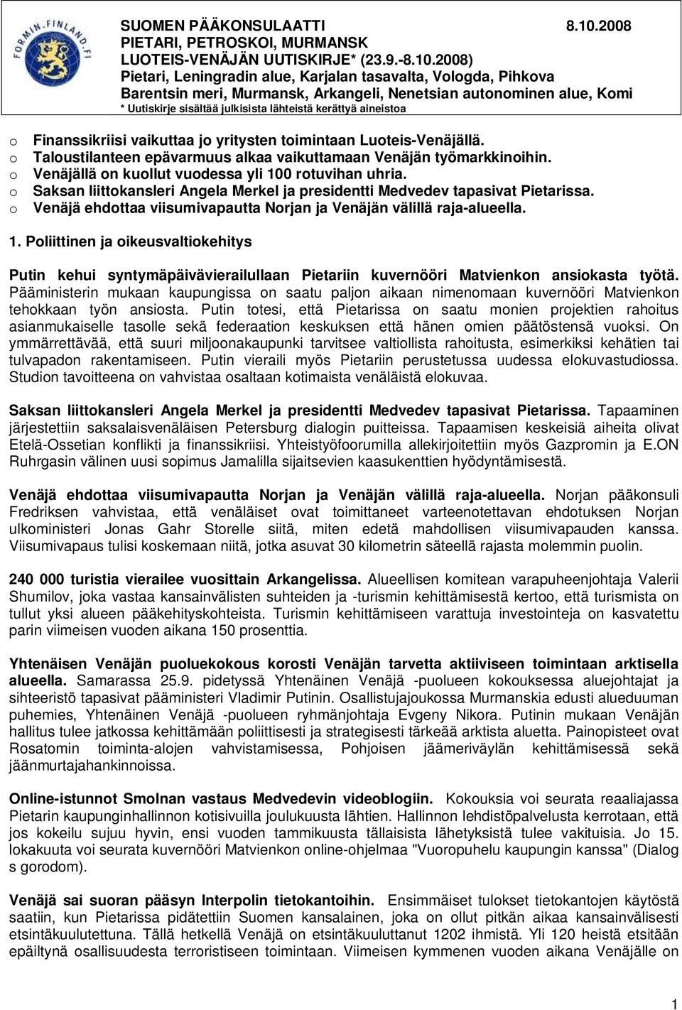 2008) Pietari, Leningradin alue, Karjalan tasavalta, Vologda, Pihkova Barentsin meri, Murmansk, Arkangeli, Nenetsian autonominen alue, Komi * Uutiskirje sisältää julkisista lähteistä kerättyä