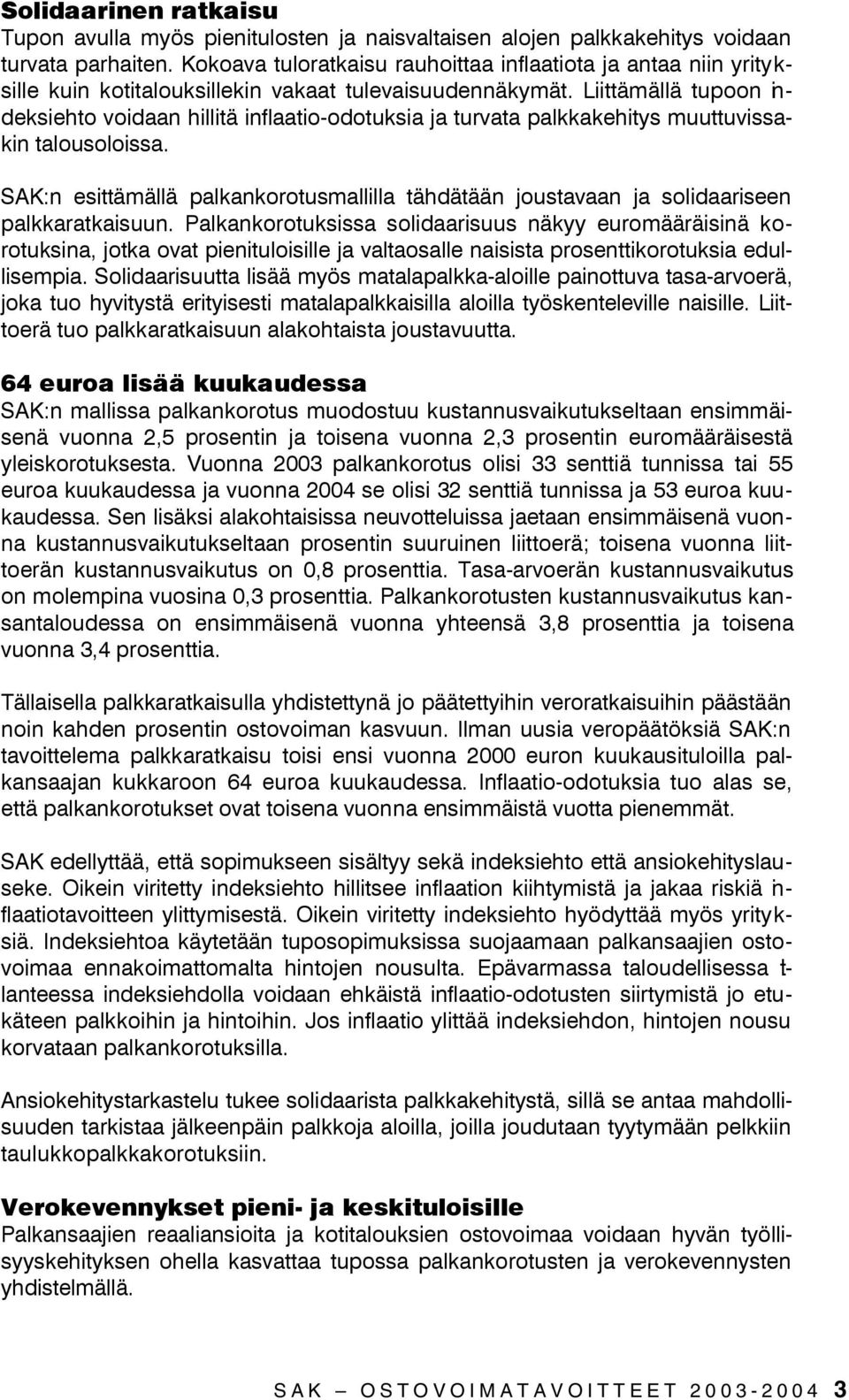 Liittämällä tupoon indeksiehto voidaan hillitä inflaatio-odotuksia ja turvata palkkakehitys muuttuvissakin talousoloissa.