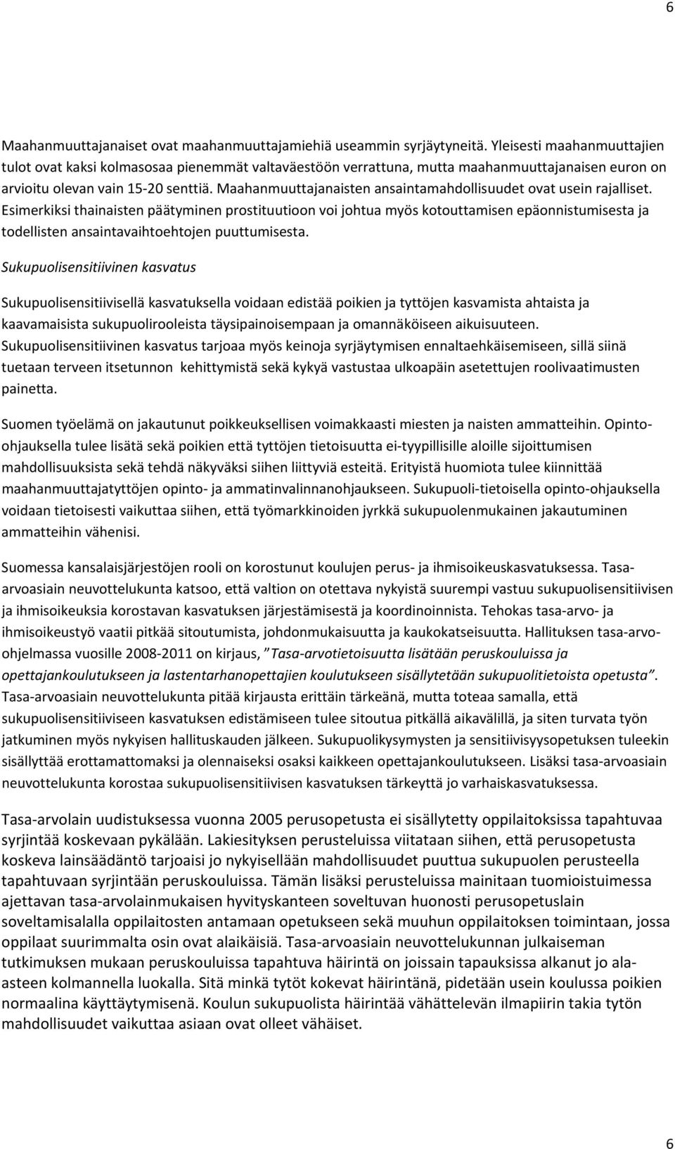 Maahanmuuttajanaisten ansaintamahdollisuudet ovat usein rajalliset.