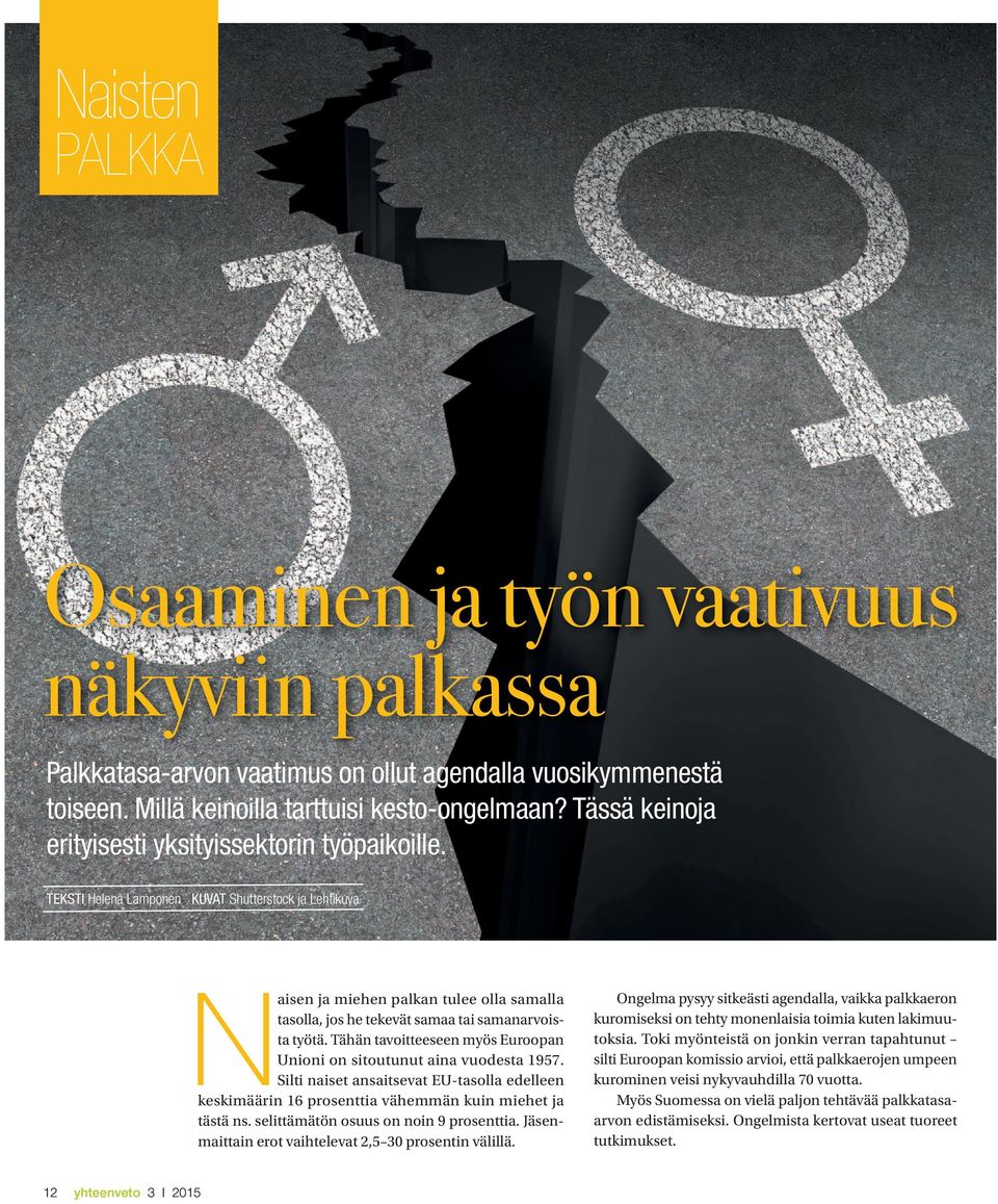 TEKSTI Helena Lamponen KUVAT Shutterstock ja Lehtikuva N aisen ja miehen palkan tulee olla samalla tasolla, jos he tekevät samaa tai samanarvoista työtä.
