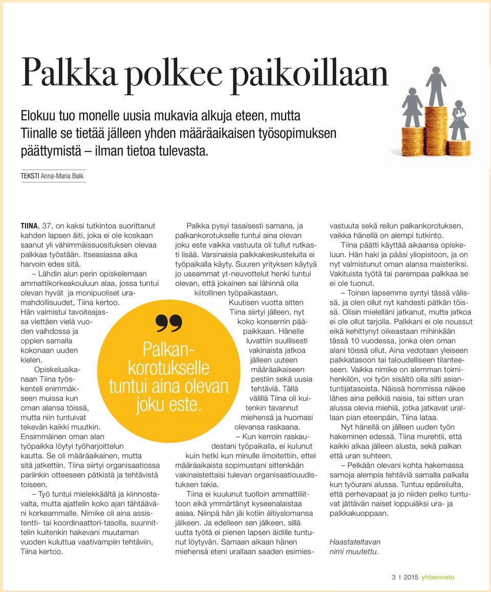 Lähdin alun perin opiskelemaan ammattikorkeakouluun alaa, jossa tuntui olevan hyvät ja monipuoliset uramahdollisuudet, Tiina kertoo.