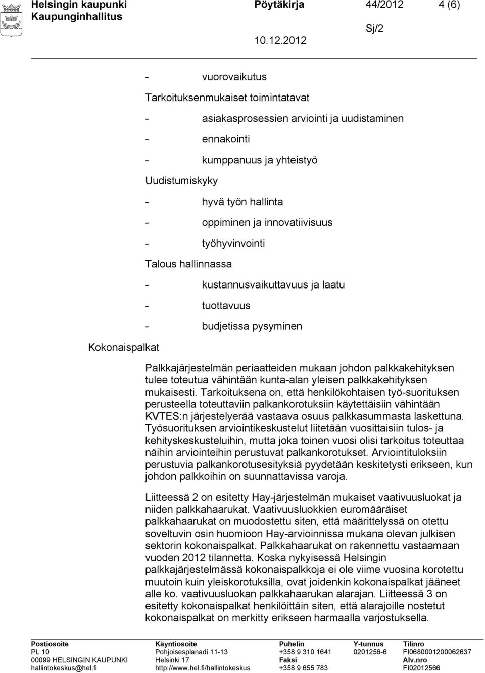 periaatteiden mukaan johdon palkkakehityksen tulee toteutua vähintään kunta-alan yleisen palkkakehityksen mukaisesti.