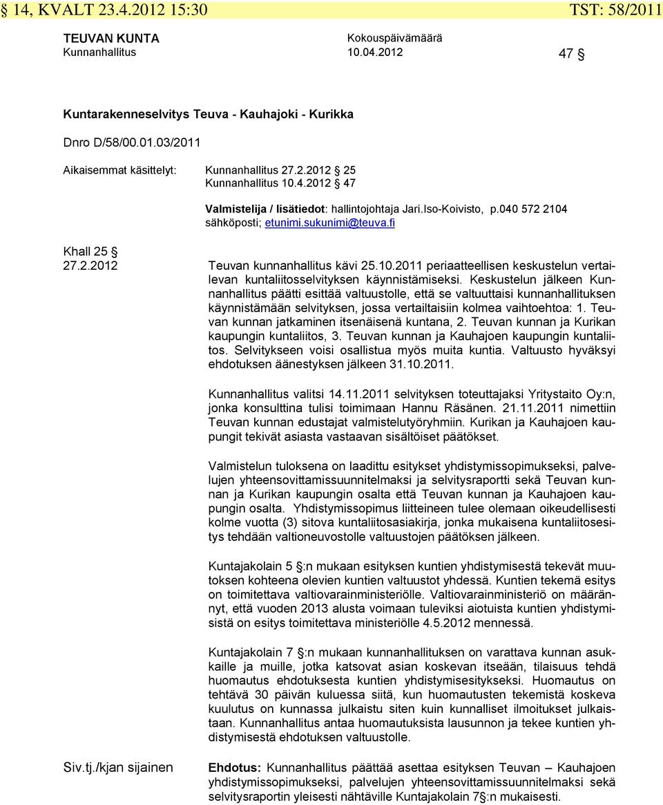 10.2011 periaatteellisen keskustelun vertailevan kuntaliitosselvityksen käynnistämiseksi.