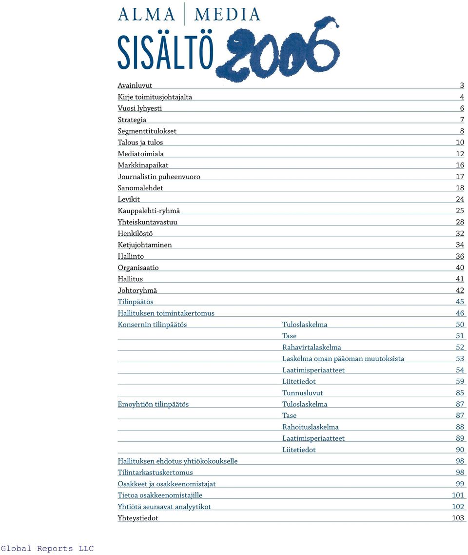 tilinpäätös Tuloslaskelma 50 Tase 51 Rahavirtalaskelma 52 Laskelma oman pääoman muutoksista 53 Laatimisperiaatteet 54 Liitetiedot 59 Tunnusluvut 85 Emoyhtiön tilinpäätös Tuloslaskelma 87 Tase 87