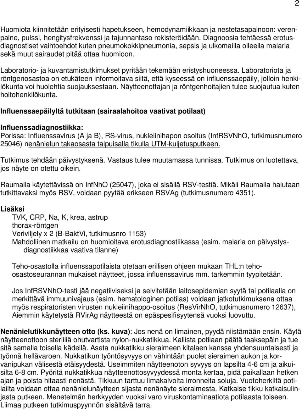Laboratorio- ja kuvantamistutkimukset pyritään tekemään eristyshuoneessa.
