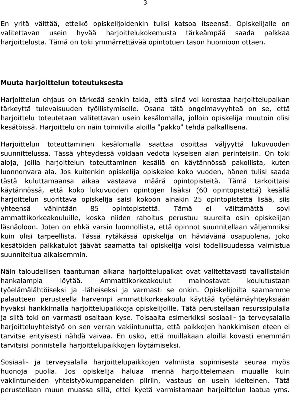 Muuta harjoittelun toteutuksesta Harjoittelun ohjaus on tärkeää senkin takia, että siinä voi korostaa harjoittelupaikan tärkeyttä tulevaisuuden työllistymiselle.