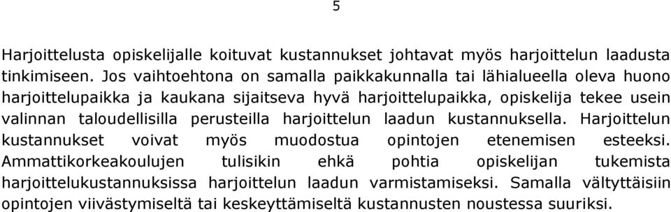 valinnan taloudellisilla perusteilla harjoittelun laadun kustannuksella. Harjoittelun kustannukset voivat myös muodostua opintojen etenemisen esteeksi.