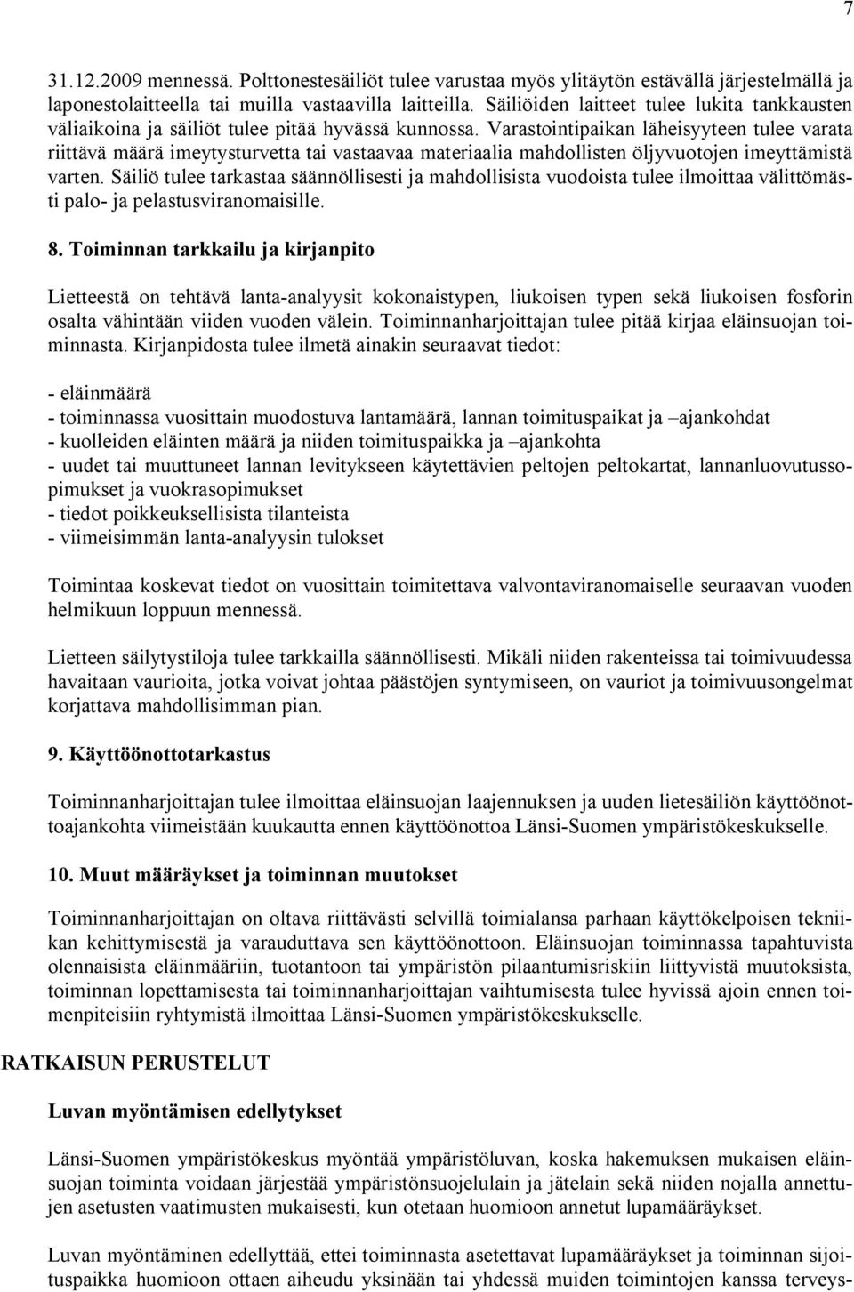 Varastointipaikan läheisyyteen tulee varata riittävä määrä imeytysturvetta tai vastaavaa materiaalia mahdollisten öljyvuotojen imeyttämistä varten.