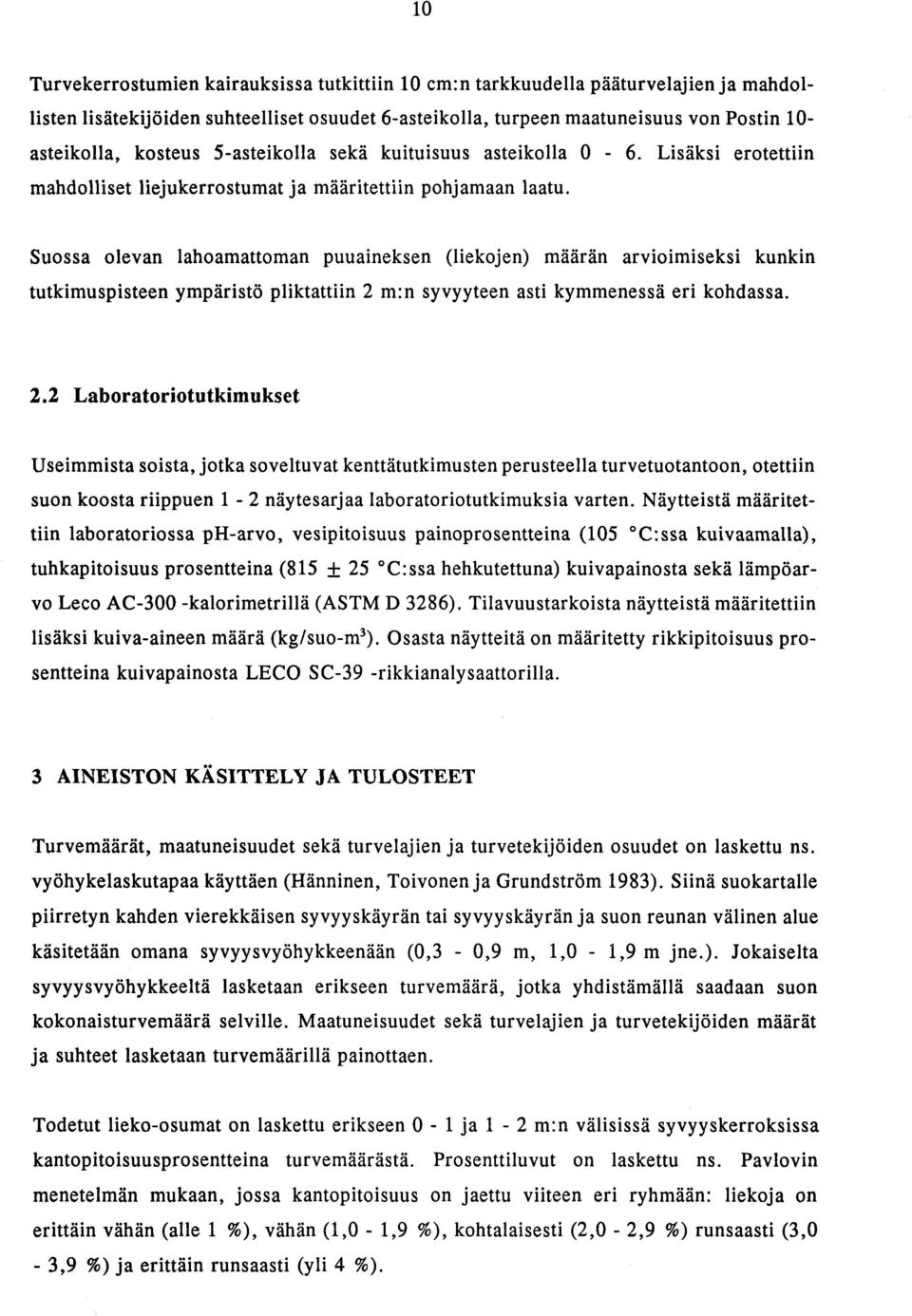 Suossa olevan lahoamattoman puuaineksen (liekojen) maaran arvioimiseksi kunkin tutkimuspisteen ympäristö pliktattiin 2 