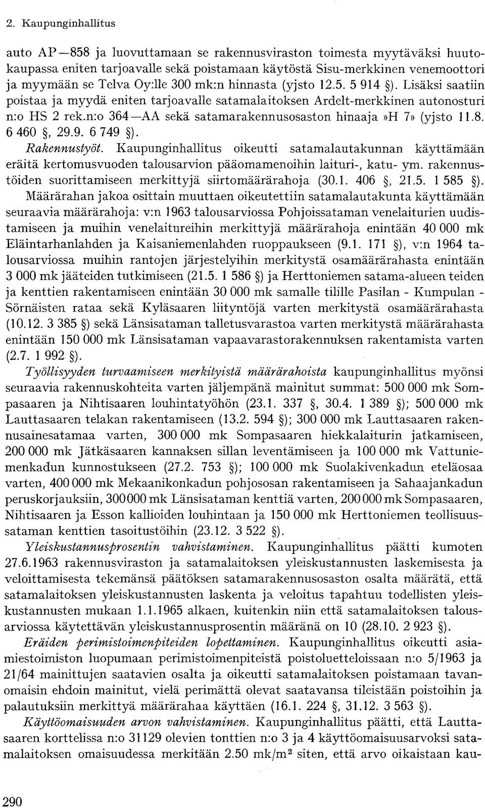 6 460, 29.9. 6 749 ). Rakennustyöt. Kaupunginhallitus oikeutti satamalautakunnan käyttämään eräitä kertomusvuoden talousarvion pääomamenoihin laituri-, katu- ym.