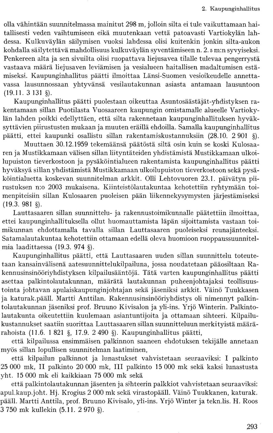 Penkereen alta ja sen sivuilta olisi ruopattava liejusavea tilalle tulevaa pengerrystä vastaava määrä liejusaven leviämisen ja vesialueen haitallisen madaltumisen estämiseksi.