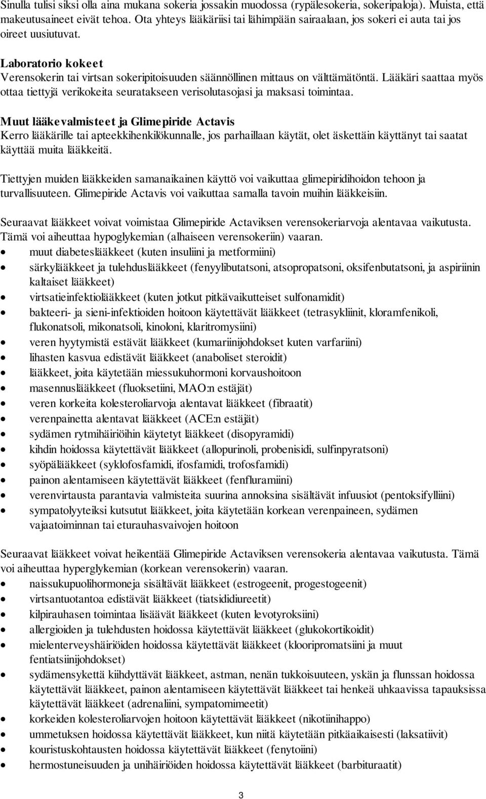 Lääkäri saattaa myös ottaa tiettyjä verikokeita seuratakseen verisolutasojasi ja maksasi toimintaa.