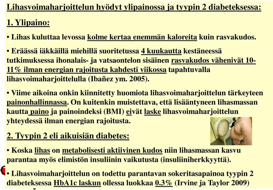 lihasvoimaharjoittelulla (Ibañez ym. 2005). Viime aikoina onkin kiinnitetty huomiota lihasvoimaharjoittelun tärkeyteen painonhallinnassa.