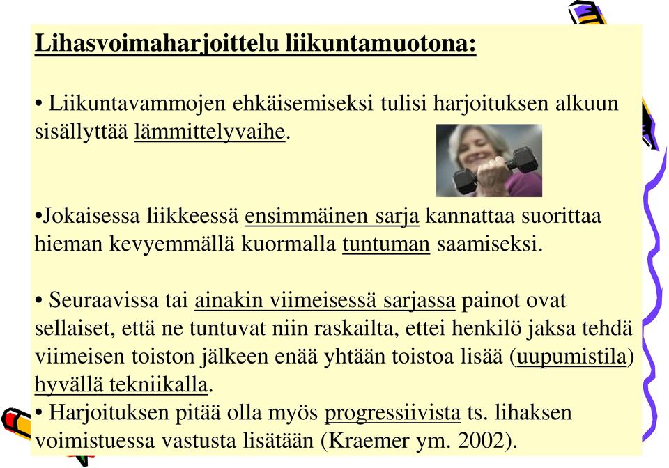 Seuraavissa tai ainakin viimeisessä sarjassa painot ovat sellaiset, että ne tuntuvat niin raskailta, ettei henkilö jaksa tehdä viimeisen