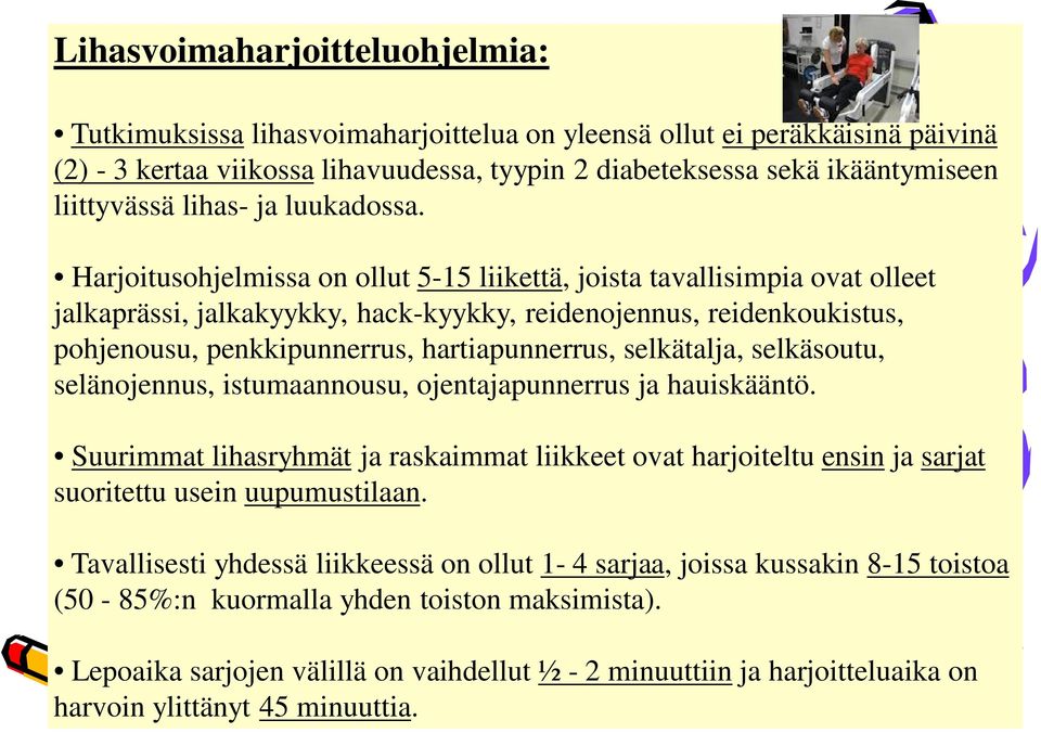 Harjoitusohjelmissa on ollut 5-15 liikettä, joista tavallisimpia ovat olleet jalkaprässi, jalkakyykky, hack-kyykky, reidenojennus, reidenkoukistus, pohjenousu, penkkipunnerrus, hartiapunnerrus,