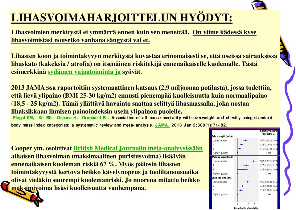 Tästä esimerkkinä sydämen vajaatoiminta ja syövät.