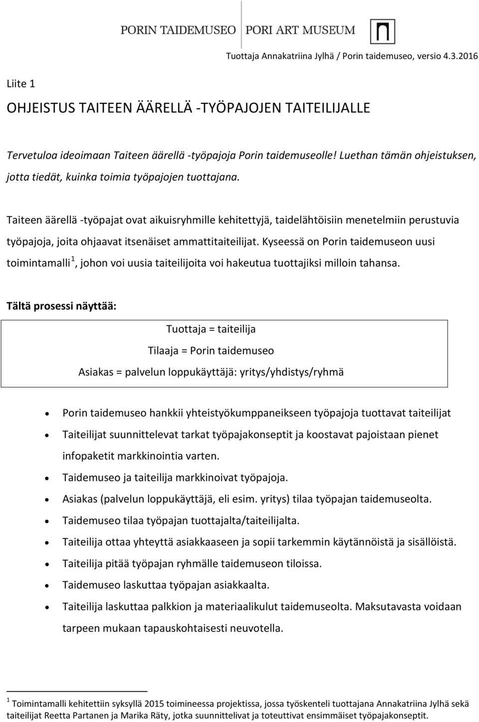 Taiteen äärellä -työpajat ovat aikuisryhmille kehitettyjä, taidelähtöisiin menetelmiin perustuvia työpajoja, joita ohjaavat itsenäiset ammattitaiteilijat.