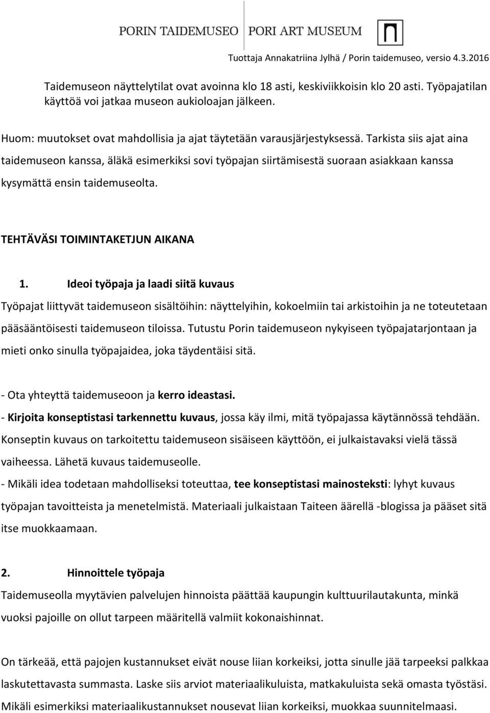 Tarkista siis ajat aina taidemuseon kanssa, äläkä esimerkiksi sovi työpajan siirtämisestä suoraan asiakkaan kanssa kysymättä ensin taidemuseolta. TEHTÄVÄSI TOIMINTAKETJUN AIKANA 1.