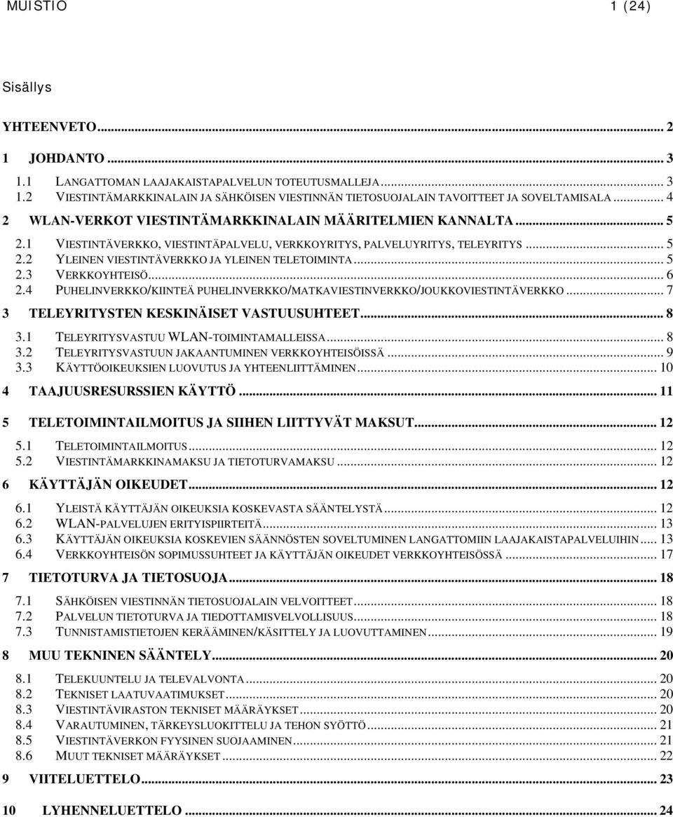 .. 5 2.3 VERKKOYHTEISÖ... 6 2.4 PUHELINVERKKO/KIINTEÄ PUHELINVERKKO/MATKAVIESTINVERKKO/JOUKKOVIESTINTÄVERKKO... 7 3 TELEYRITYSTEN KESKINÄISET VASTUUSUHTEET... 8 3.