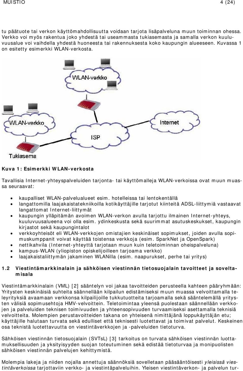 Kuvassa 1 on esitetty esimerkki WLAN-verkosta.