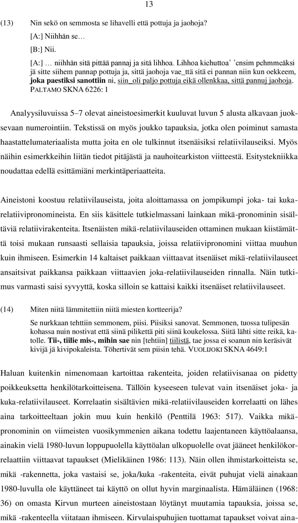 pannuj jaohoja. PALTAMO SKNA 6226: 1 Analyysiluvuissa 5 7 olevat aineistoesimerkit kuuluvat luvun 5 alusta alkavaan juoksevaan numerointiin.