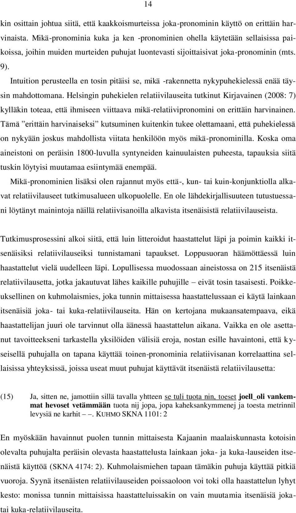 Intuition perusteella en tosin pitäisi se, mikä -rakennetta nykypuhekielessä enää täysin mahdottomana.