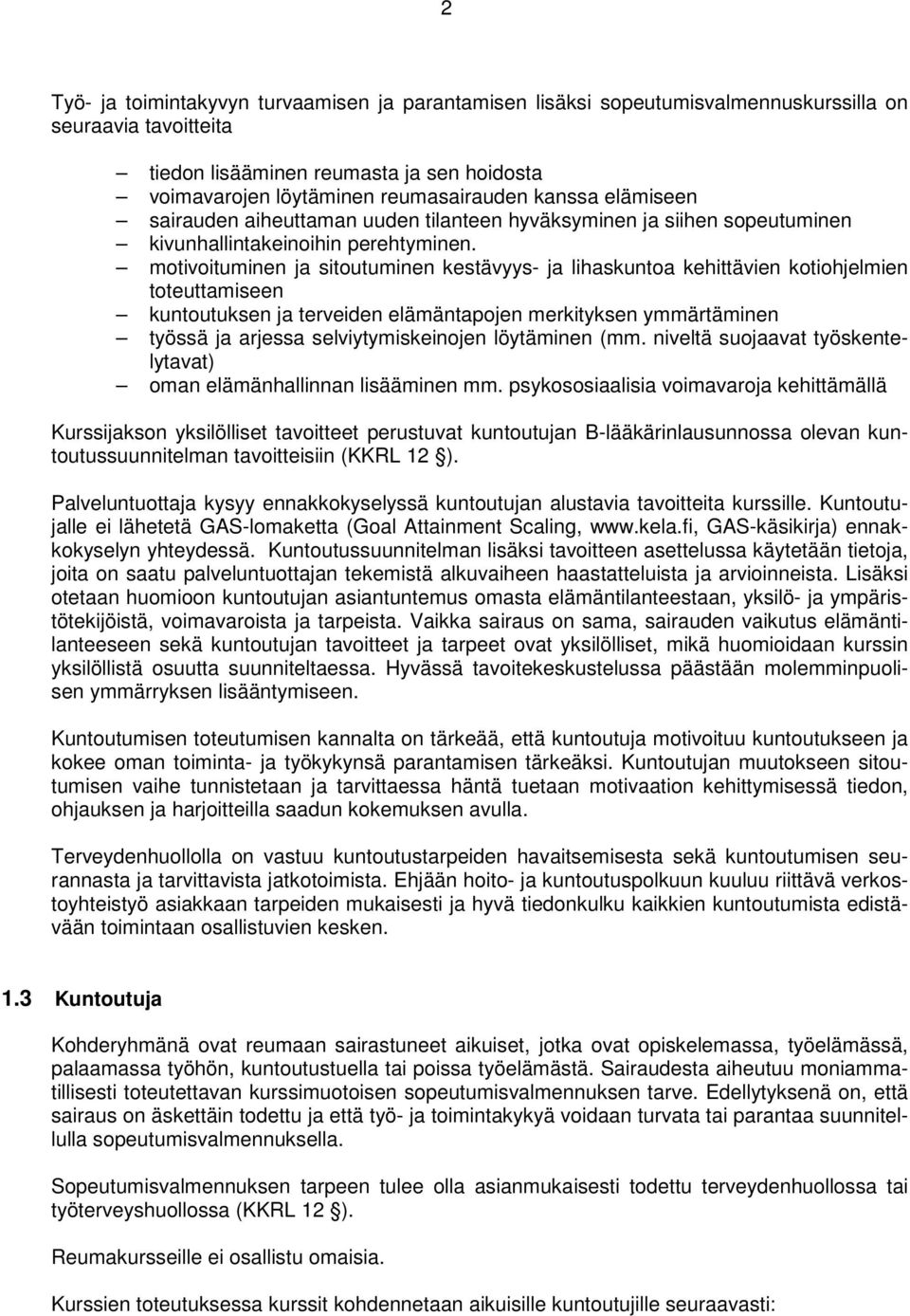 motivoituminen ja sitoutuminen kestävyys- ja lihaskuntoa kehittävien kotiohjelmien toteuttamiseen kuntoutuksen ja terveiden elämäntapojen merkityksen ymmärtäminen työssä ja arjessa