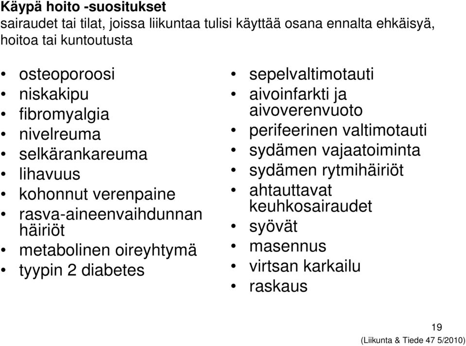 metabolinen oireyhtymä tyypin 2 diabetes sepelvaltimotauti aivoinfarkti ja aivoverenvuoto perifeerinen valtimotauti sydämen