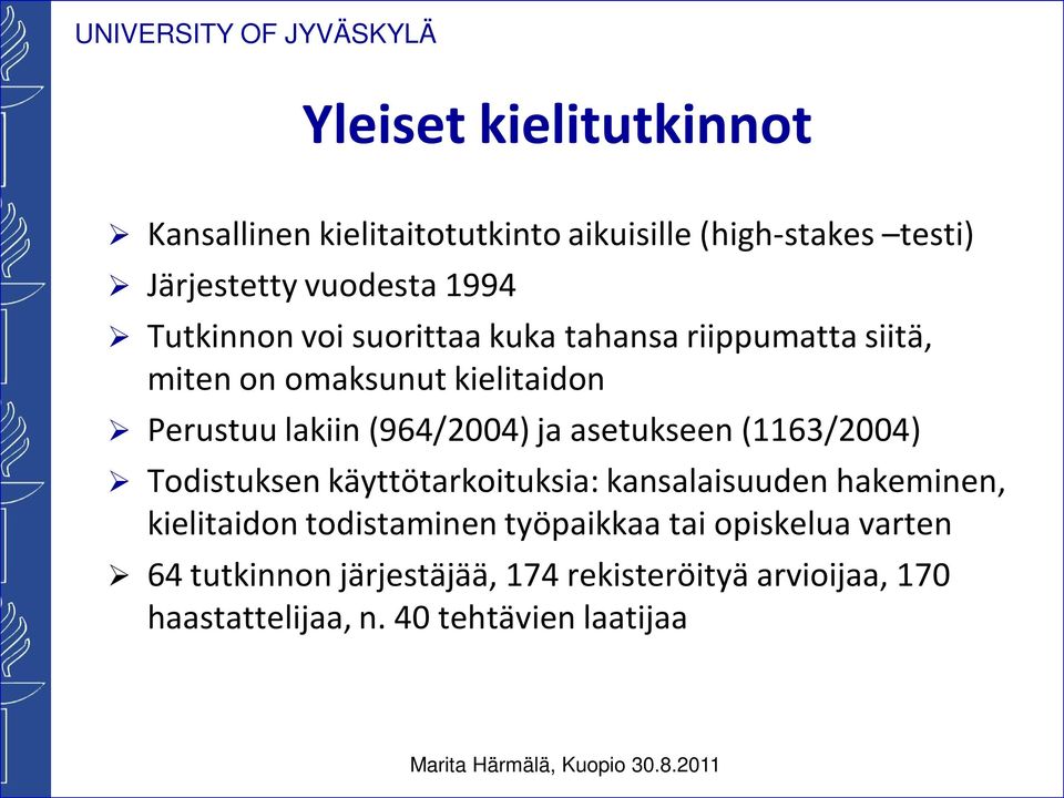 asetukseen (1163/2004) Todistuksen käyttötarkoituksia: kansalaisuuden hakeminen, kielitaidon todistaminen työpaikkaa