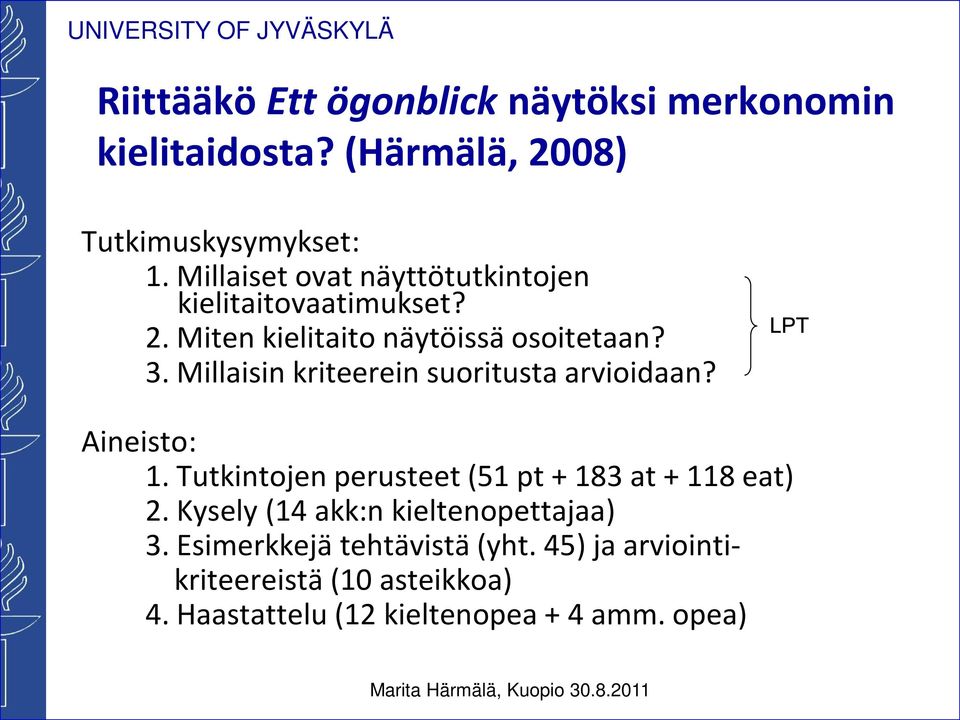 Millaisin kriteerein suoritusta arvioidaan? LPT Aineisto: 1. Tutkintojen perusteet (51 pt + 183 at + 118 eat) 2.