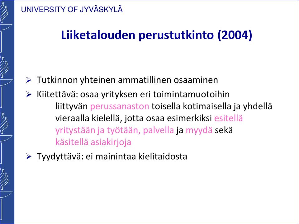 kotimaisella ja yhdellä vieraalla kielellä, jotta osaa esimerkiksi esitellä