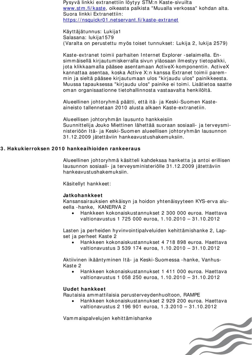 Ensimmäisellä kirjautumiskerralla sivun yläosaan ilmestyy tietopalkki, jota klikkaamalla pääsee asentamaan ActiveX-komponentin.