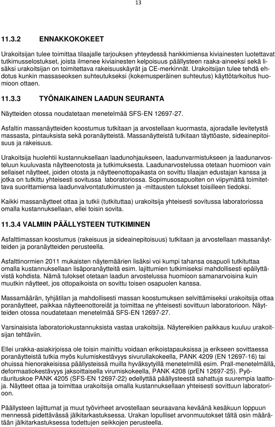 Urakoitsijan tulee tehdä ehdotus kunkin massaseoksen suhteutukseksi (kokemusperäinen suhteutus) käyttötarkoitus huomioon ottaen. 11.3.