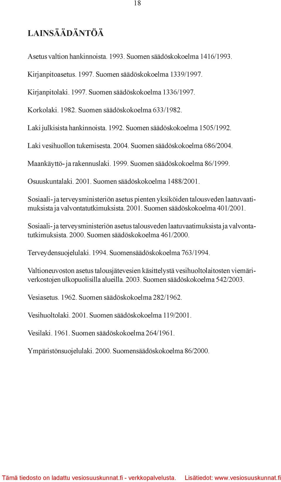 Maankäyttö- ja rakennuslaki. 1999. Suomen säädöskokoelma 86/1999. Osuuskuntalaki. 2001. Suomen säädöskokoelma 1488/2001.