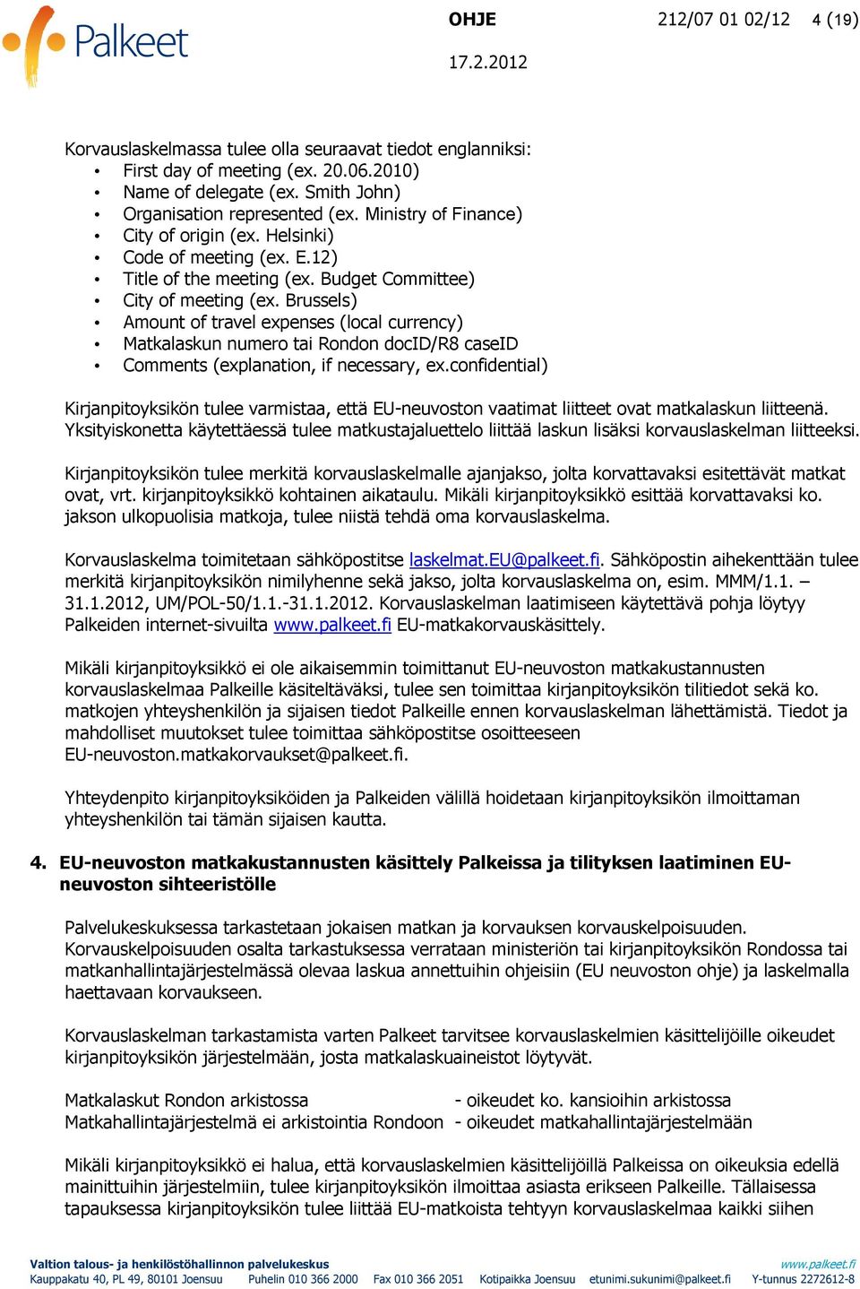 Brussels) Amount of travel expenses (local currency) Matkalaskun numero tai Rondon docid/r8 caseid Comments (explanation, if necessary, ex.