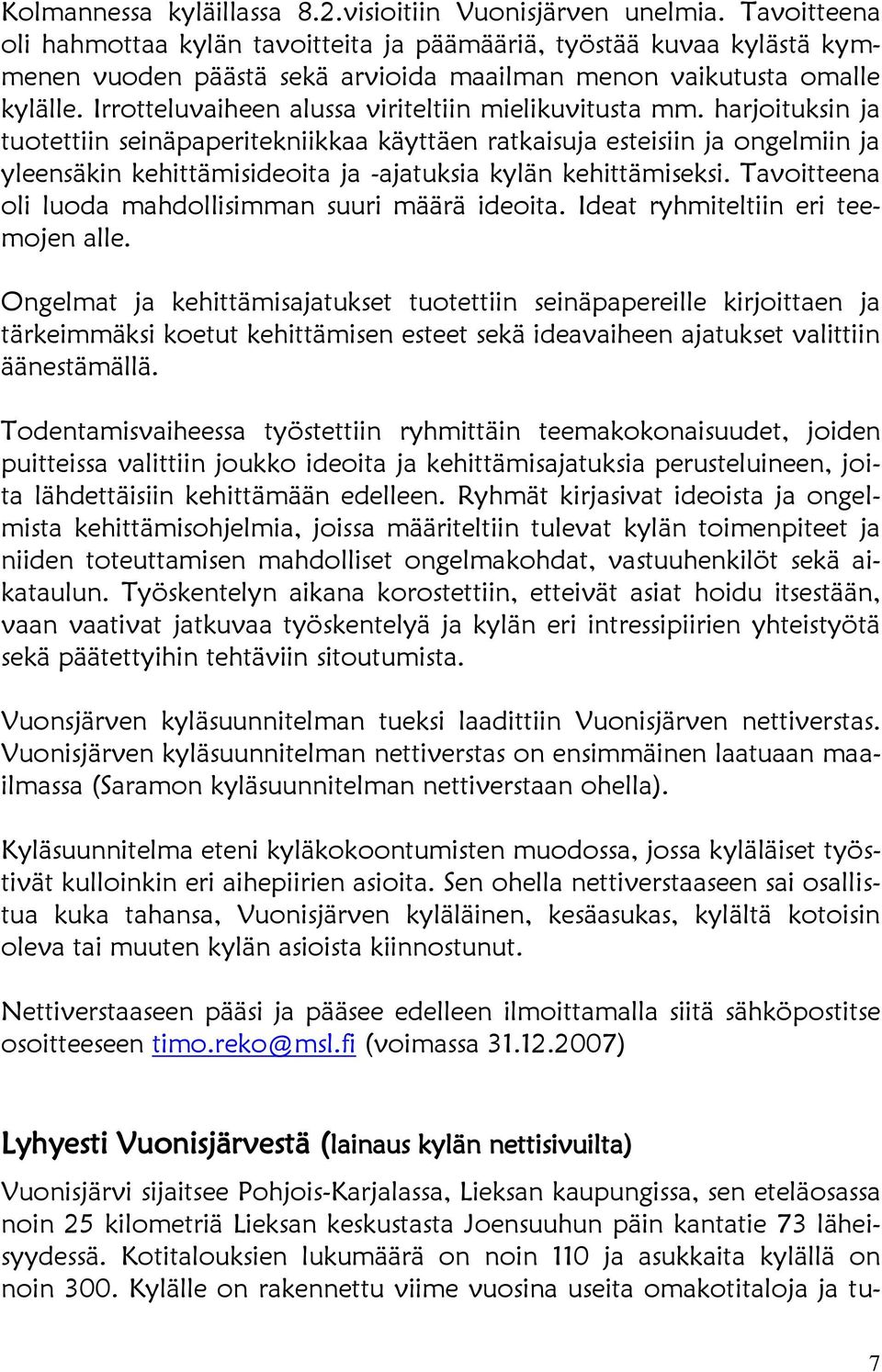 Irrotteluvaiheen alussa viriteltiin mielikuvitusta mm.