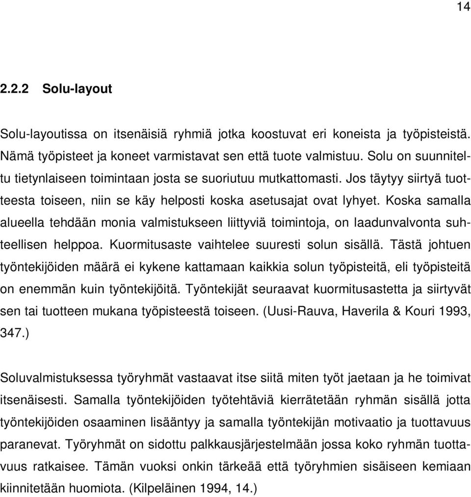 Koska samalla alueella tehdään monia valmistukseen liittyviä toimintoja, on laadunvalvonta suhteellisen helppoa. Kuormitusaste vaihtelee suuresti solun sisällä.