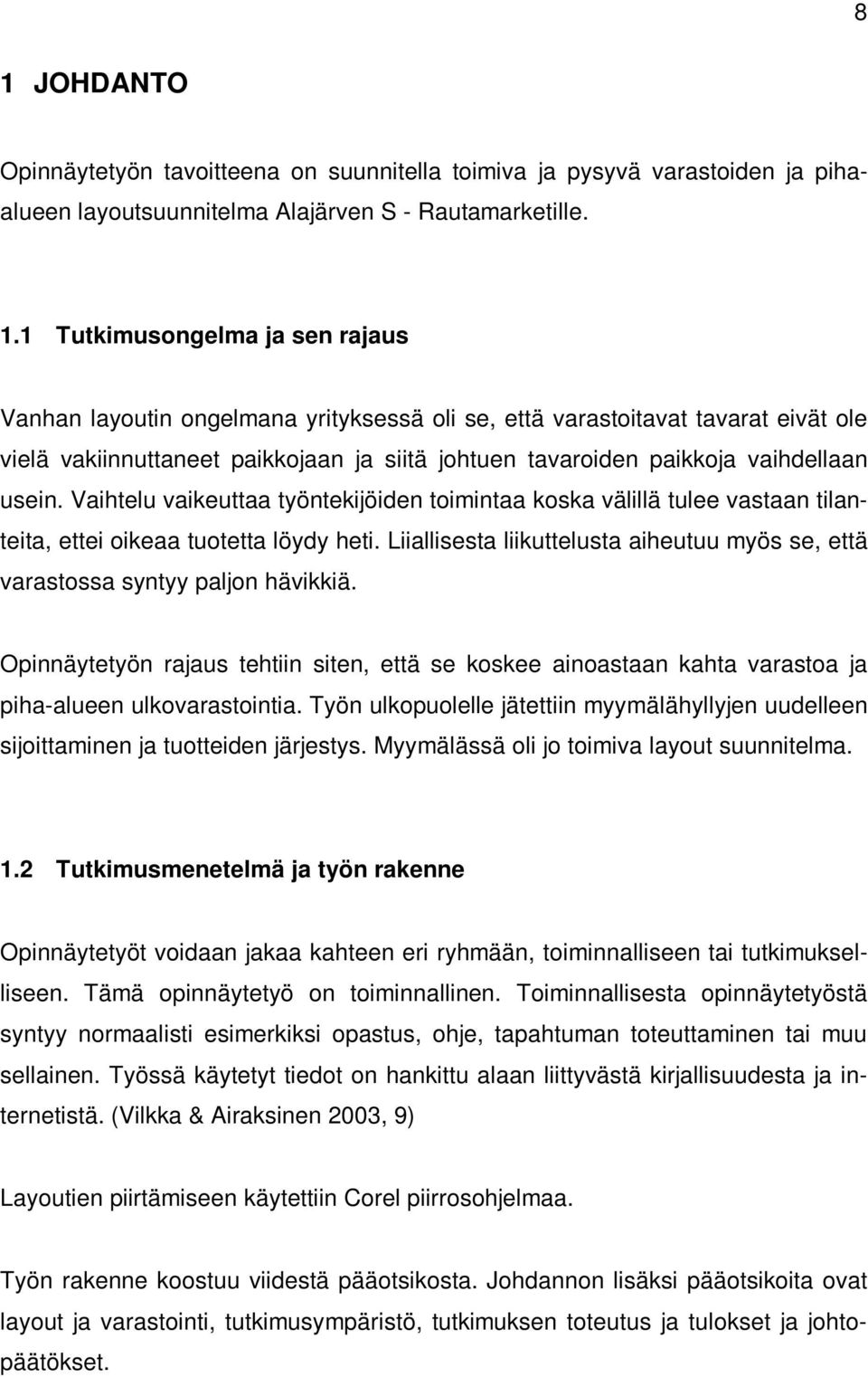 Vaihtelu vaikeuttaa työntekijöiden toimintaa koska välillä tulee vastaan tilanteita, ettei oikeaa tuotetta löydy heti.