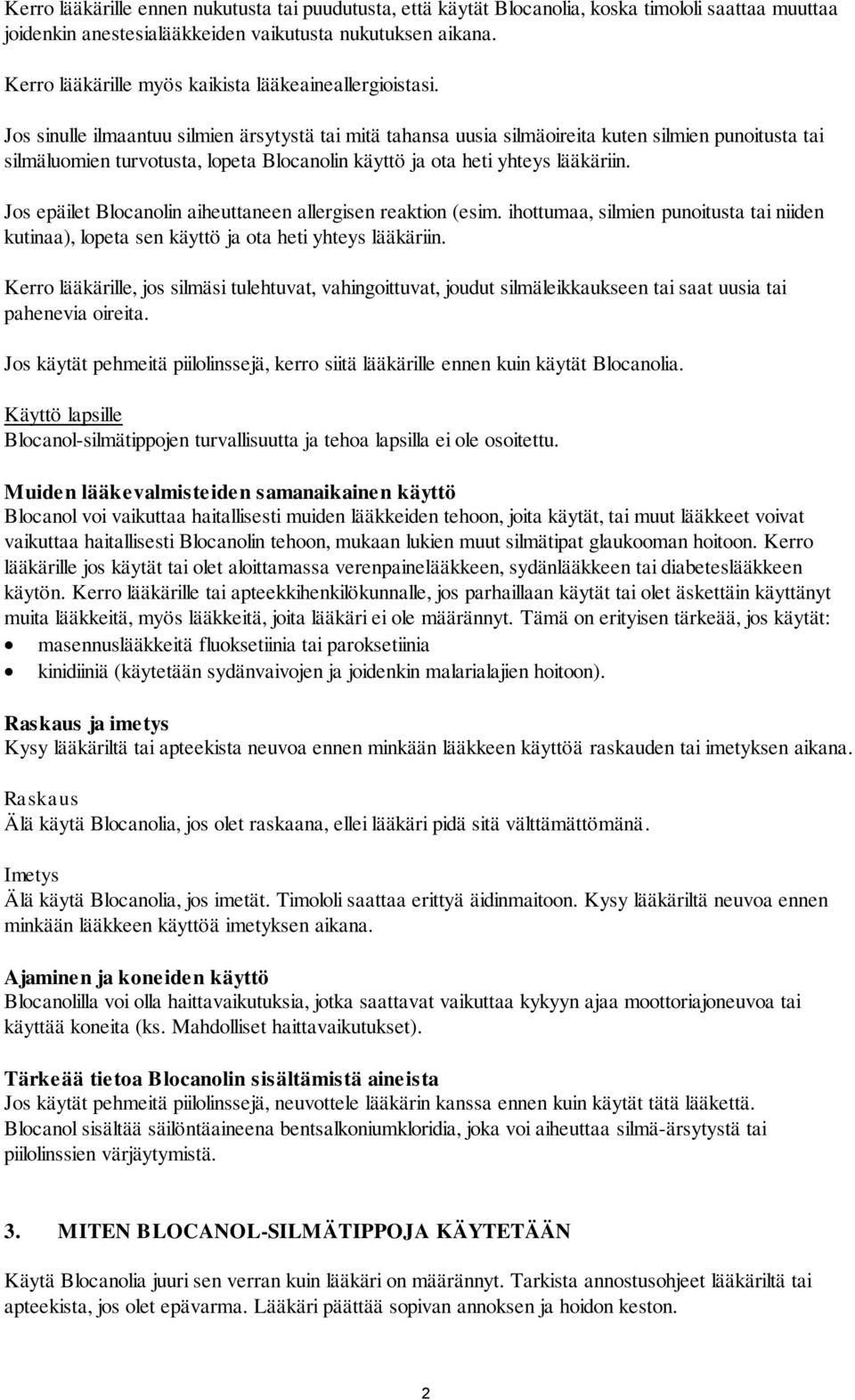 Jos sinulle ilmaantuu silmien ärsytystä tai mitä tahansa uusia silmäoireita kuten silmien punoitusta tai silmäluomien turvotusta, lopeta Blocanolin käyttö ja ota heti yhteys lääkäriin.