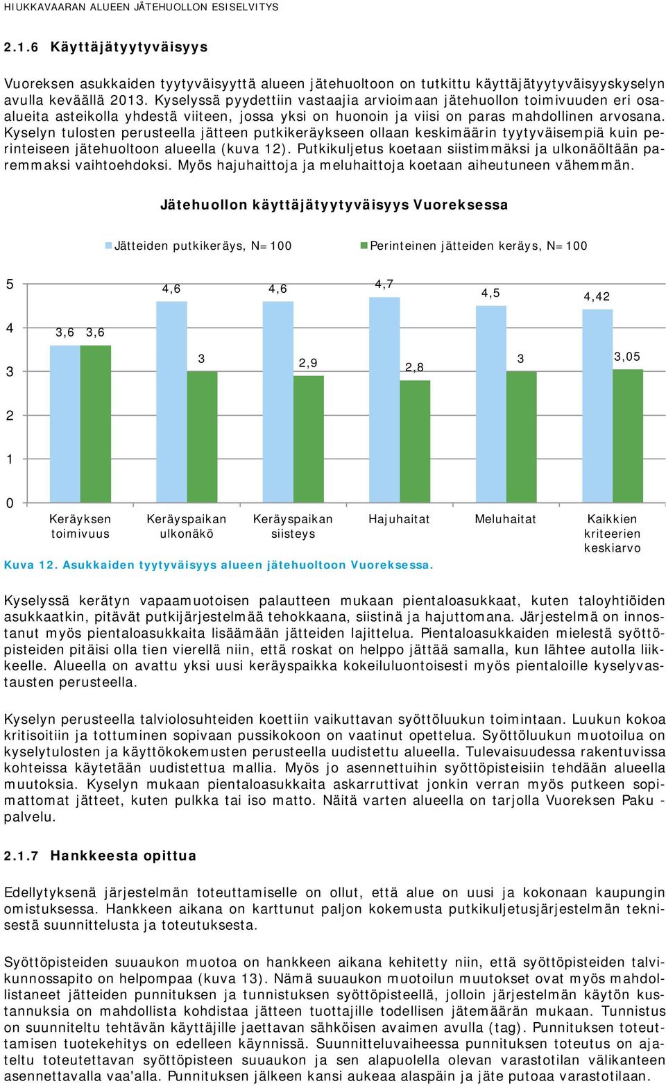 Kyselyn tulosten perusteella jätteen putkikeräykseen ollaan keskimäärin tyytyväisempiä kuin perinteiseen jätehuoltoon alueella (kuva 12).