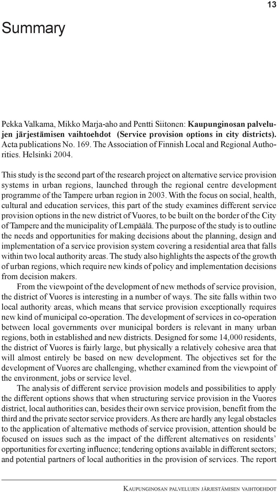 This study is the second part of the research project on alternative service provision systems in urban regions, launched through the regional centre development programme of the Tampere urban region