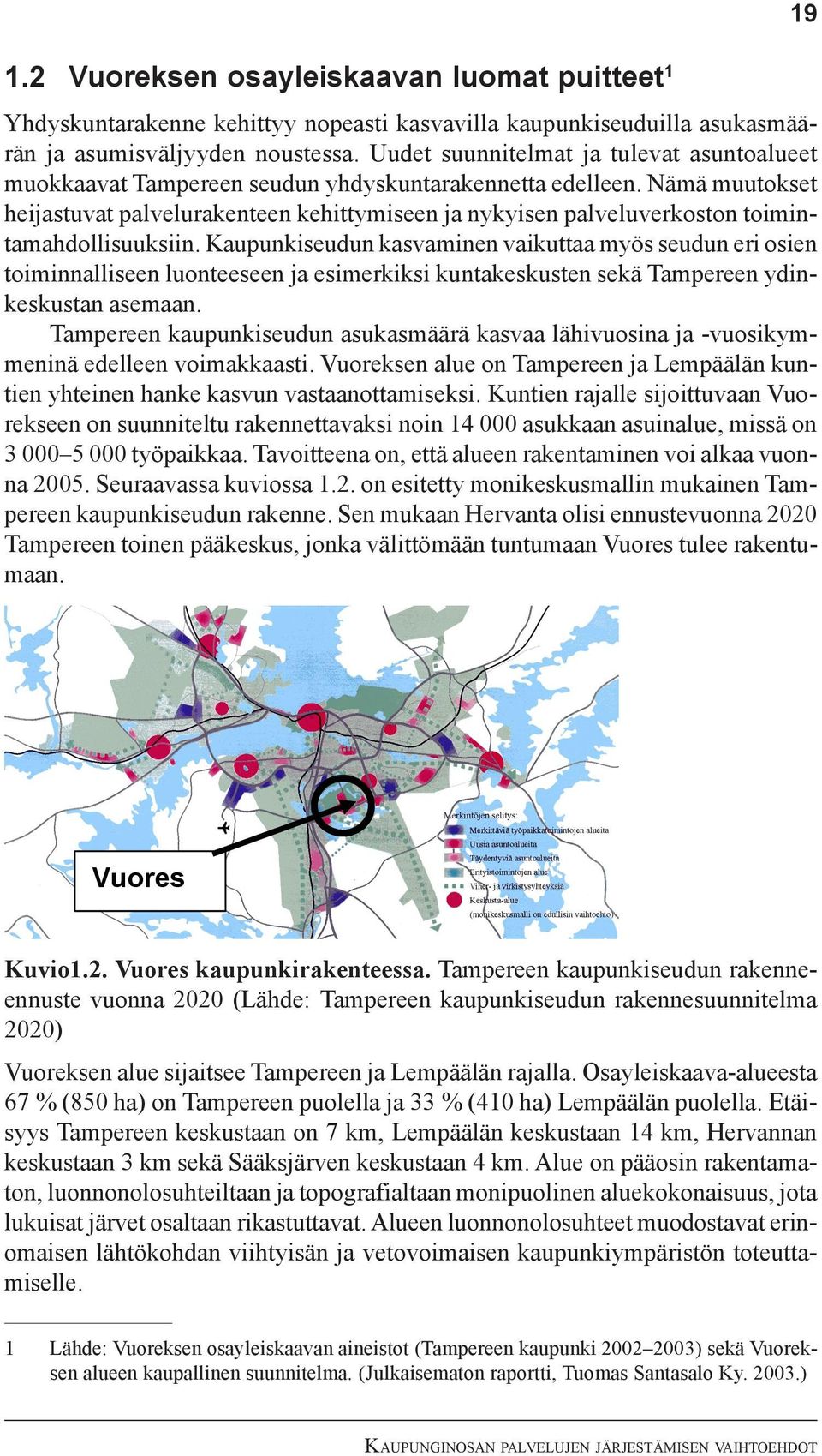 Nämä muutokset heijastuvat palvelurakenteen kehittymiseen ja nykyisen palveluverkoston toimintamahdollisuuksiin.