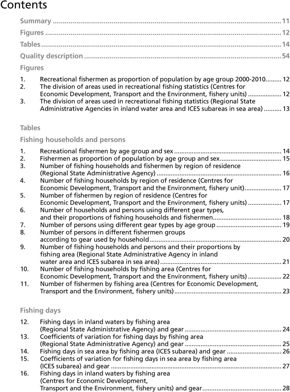 The division of areas used in recreational fishing statistics (Regional State Administrative Agencies in inland water area and ICES subareas in sea area)... 13 Tables Fishing households and persons 1.