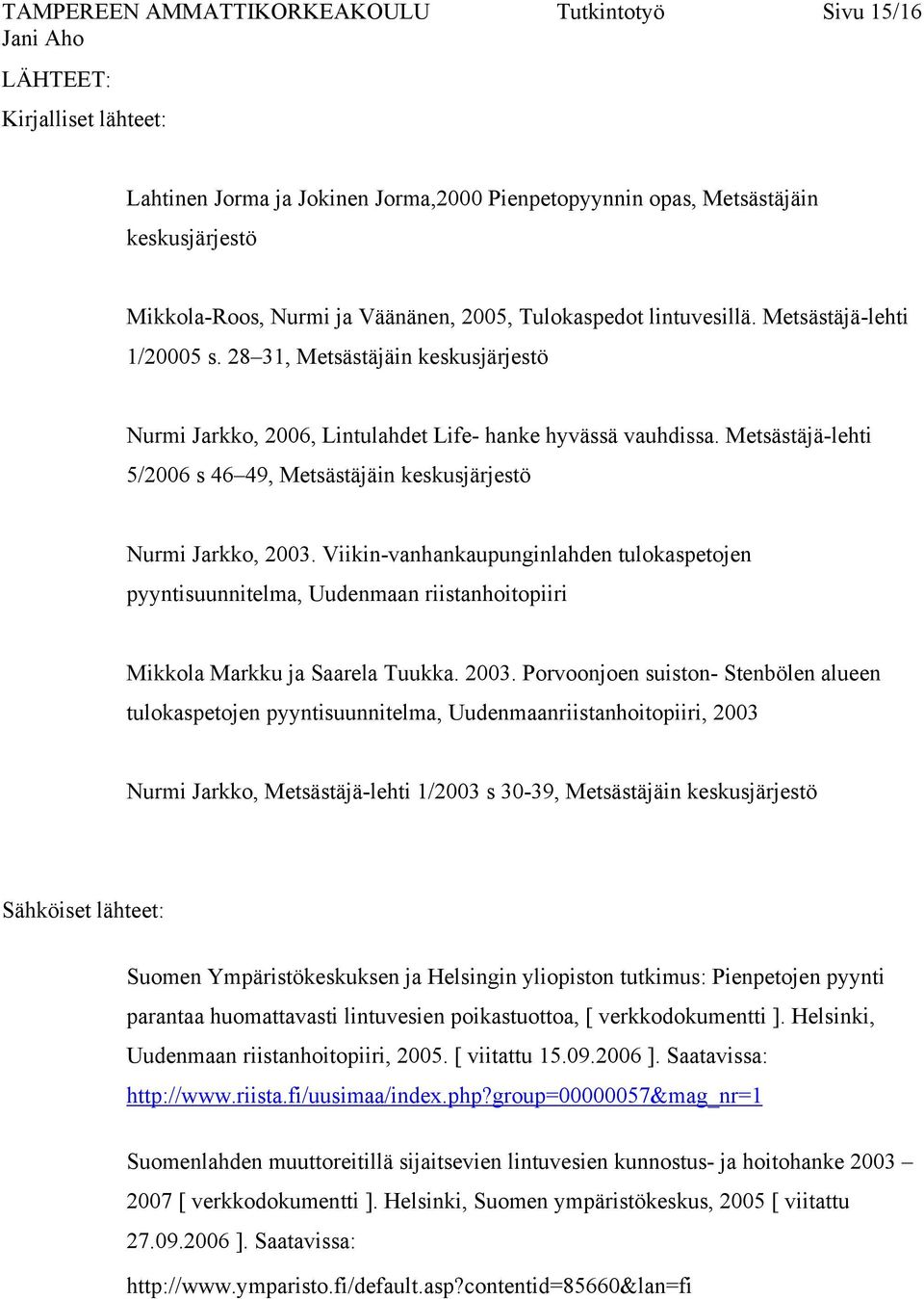 Metsästäjä-lehti 5/2006 s 46 49, Metsästäjäin keskusjärjestö Nurmi Jarkko, 2003.